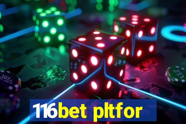 116bet pltfor